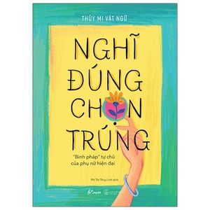 nghĩ đúng, chọn trúng - “binh pháp” tự chủ của phụ nữ hiện đại