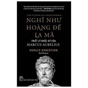 nghĩ như hoàng đế la mã: triết lý khắc kỷ của marcus aurelius