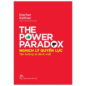 nghịch lý quyền lực - tận hưởng là đánh mất - the power paradox