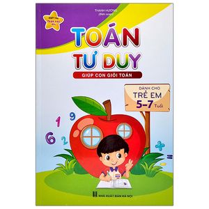 ngôi sao toán học nhí - toán học tư duy giúp con giỏi toán (dành cho trẻ 5-7 tuổi) (tái bản 2022)