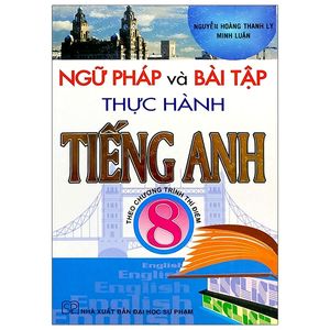 ngữ pháp và bài tập thực hành tiếng anh 8 - theo chương trình thí điểm