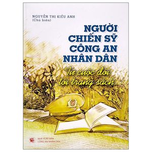 người chiến sĩ công an nhân dân - từ cuộc đời tới trang sách