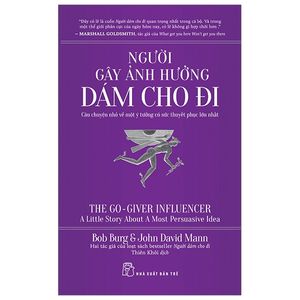 người gây ảnh hưởng dám cho đi - câu chuyện nhỏ về một ý tưởng có sức thuyết phục lớn nhất