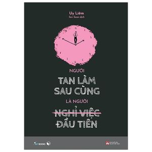 người tan làm sau cùng là người nghỉ việc đầu tiên