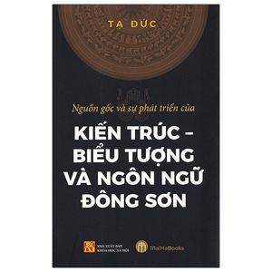 nguồn gốc và sự phát triển của kiến trúc - biểu tượng và ngôn ngữ đông sơn