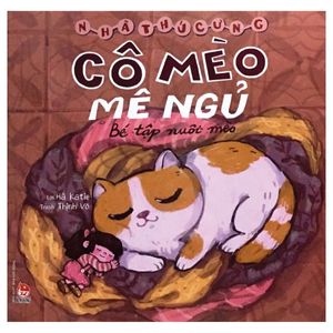 nhà thú cưng - cô mèo mê ngủ - bé tập nuôi mèo