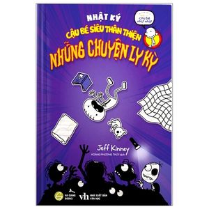 nhật ký cậu bé siêu thân thiện - tập 3: những chuyện ly kỳ