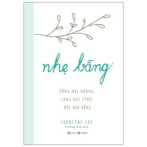 nhẹ bẫng - sống nhẹ nhàng, lòng nhẹ tênh, đời nhẹ bẫng