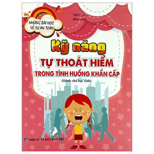 những bài học về sự an toàn - kỹ năng tự thoát hiểm trong tình huống khẩn cấp (dành cho học sinh)