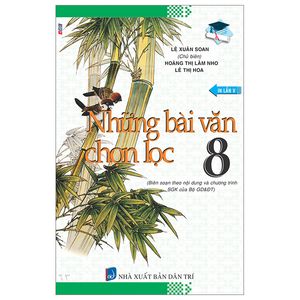 những bài văn chọn lọc 8 (biên soạn theo chương trình giáo dục phổ thông mới) (tái bản 2023)