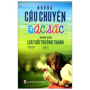 những câu chuyện đặc sắc dành cho lứa tuổi trưởng thành - tập 1