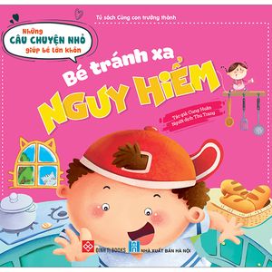 những câu chuyện nhỏ giúp bé lớn khôn - bé tránh xa nguy hiểm (dành cho trẻ từ 3-6 tuổi)