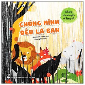 những câu chuyện về lòng tốt - chúng mình đều là bạn (tái bản)