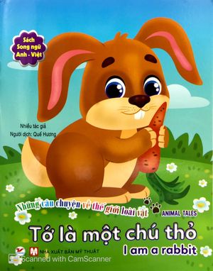 những câu chuyện về thế giới động vật - tớ là một chú thỏ - i am a rabbit (song ngữ anh-việt)