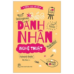 những cuộc đời lớn - các danh nhân nghệ thuật