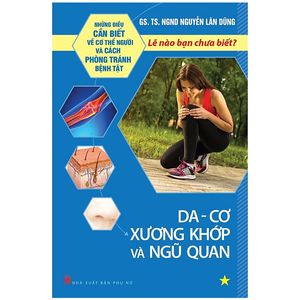 những điều cần biết về cơ thể người và cách phòng tránh bệnh tật - da - cơ xương khớp và ngũ quan