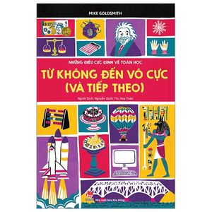 những điều cực đỉnh về toán học - từ không đến vô cực (và tiếp theo) (tái bản 2019)