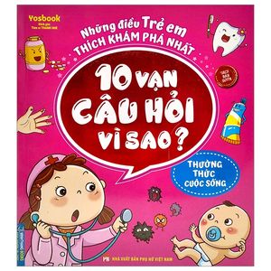 những điều trẻ em thích khám phá nhất - 10 vạn câu hỏi vì sao? - thường thức cuộc sống