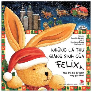 những lá thư giáng sinh của felix - chú thỏ bé đi thăm ông già noel (tái bản 2019)