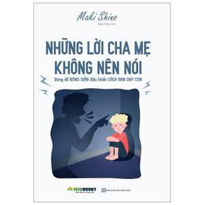 những lời cha mẹ không nên nói: đừng để nóng giận điều khiển cách bạn dạy con