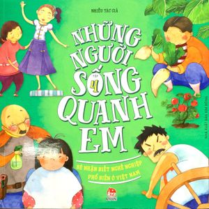 những người sống quanh em: bé nhận biết nghề nghiệp phổ biến ở việt nam - tập 4