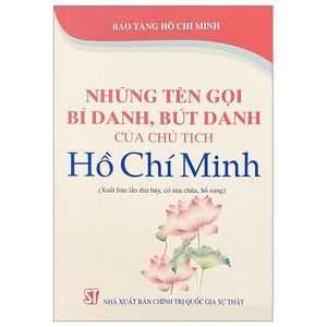 những tên gọi bí danh, bút danh của chủ tịch hồ chí minh (tái bản 2023)