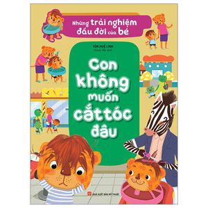 những trải nghiệm đầu đời của bé - con không muốn cắt tóc đâu