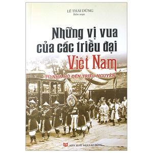 những vị vua các triều đại việt nam từ nhà hồ đến triều nguyễn