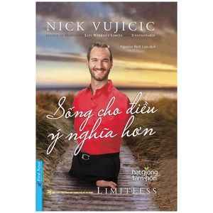 nick vujicic - sống cho điều ý nghĩa hơn (tái bản)