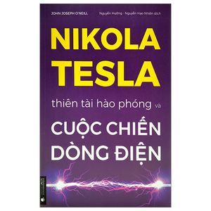 nikola tesla - thiên tài hào phóng và cuộc chiến dòng điện (tái bản 2022)