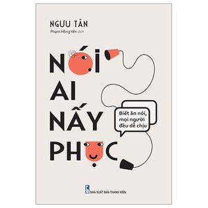 nói ai nấy phục - biết ăn nói mọi người đều dễ chịu