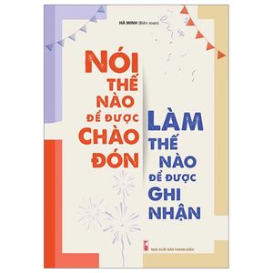 nói thế nào để được chào đón, làm thế nào để được ghi nhận (tái bản 2023)