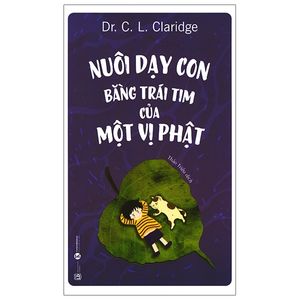 nuôi dạy con bằng trái tim của một vị phật (tái bản 2021)