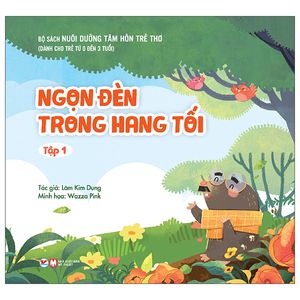 nuôi dưỡng tâm hồn trẻ thơ - tập 1: ngọn đèn trong hang tối (dành cho trẻ từ 0 đến 3 tuổi)