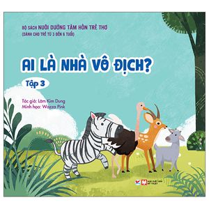 nuôi dưỡng tâm hồn trẻ thơ - tập 3: ai là nhà vô địch? (dành cho trẻ từ 3 đến 6 tuổi)