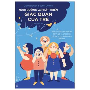 nuôi dưỡng và phát triển giác quan của trẻ - một chỉ dẫn cần thiết để đánh giá và phát triển bé yêu trong những năm đầu đời (tái bản 2020)