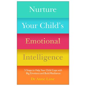 nurture your child's emotional intelligence: 5 steps to help your child cope with big emotions and build resilience