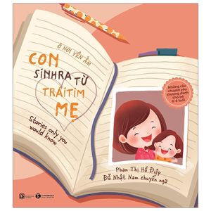 ở nơi yên ấm - con sinh ra từ trái tim mẹ