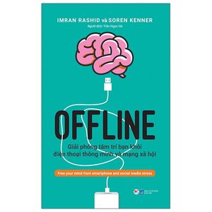 offline - giải phóng tâm trí bạn khỏi điện thoại thông minh và mạng xã hội