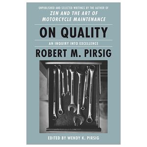 on quality: an inquiry into excellence: unpublished and selected writings