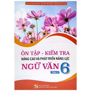 ôn tập - kiểm tra nâng cao và phát triển năng lực ngữ văn 6 - tập 2