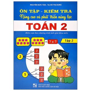 ôn tập - kiểm tra nâng cao và phát triển năng lực toán 2 - tập 2 (biên soạn theo chương trình sách giáo khoa mới)