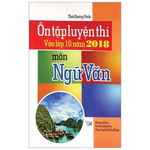 ôn tập luyện thi vào lóp 10 năm 2018  môn ngữ văn