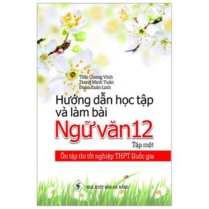 ôn tập thi tốt nghiệp thpt quốc gia - hướng dẫn học tập và làm bài ngữ văn 12 - tập 1