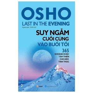 osho - suy ngẫm cuối cùng vào buổi tối - 365 khoảnh khắc tâm thiền cho đêm tỉnh thức (tái bản 2022)