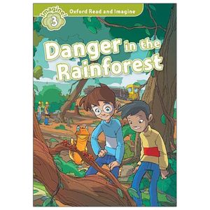 oxford read and imagine: level 3: danger in the rainforest