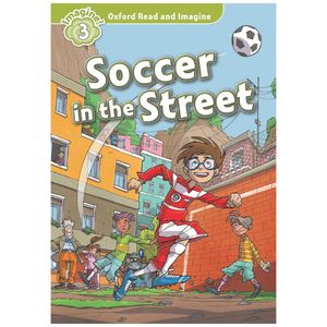 oxford read and imagine: level 3: soccer in the street