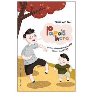 papa's here - nhật ký cùng con học tiếng anh của một ông bố việt