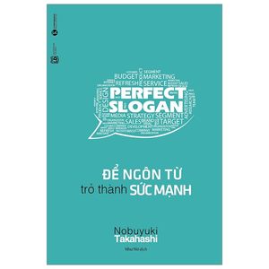 perfect slogan - để ngôn từ trở thành sức mạnh (tái bản 2019)