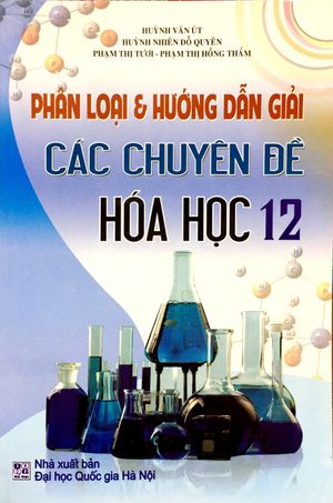 phân loại và hướng dẫn giải các chuyên đề hóa học 12 (tái bản)